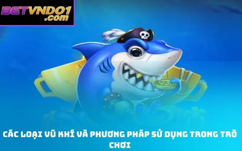 Các Loại Vũ Khí và Phương Pháp Sử Dụng Trong Trò Chơi