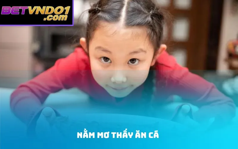 nằm mơ thấy ăn cá