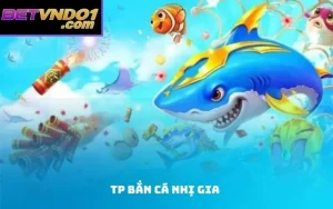 TP bắn cá nhị gia
