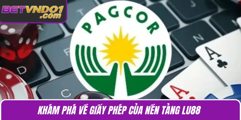 Khám phá về giấy phép của nền tảng Lu88 