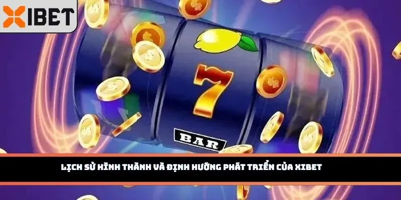 Lịch sử hình thành và định hướng phát triển của Xibet